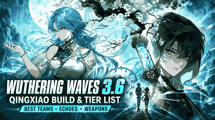 Wuthering Waves 3.6: Qingxiao Build, Best Teams & 3.6 Tier List